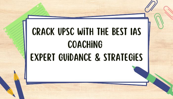 Crack UPSC with the Best IAS Coaching: Expert Guidance & Strategies